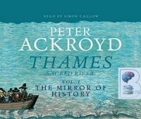 Thames Sacred River Vol 1 The Mirror of History written by Peter Ackroyd performed by Simon Callow on CD (Abridged)